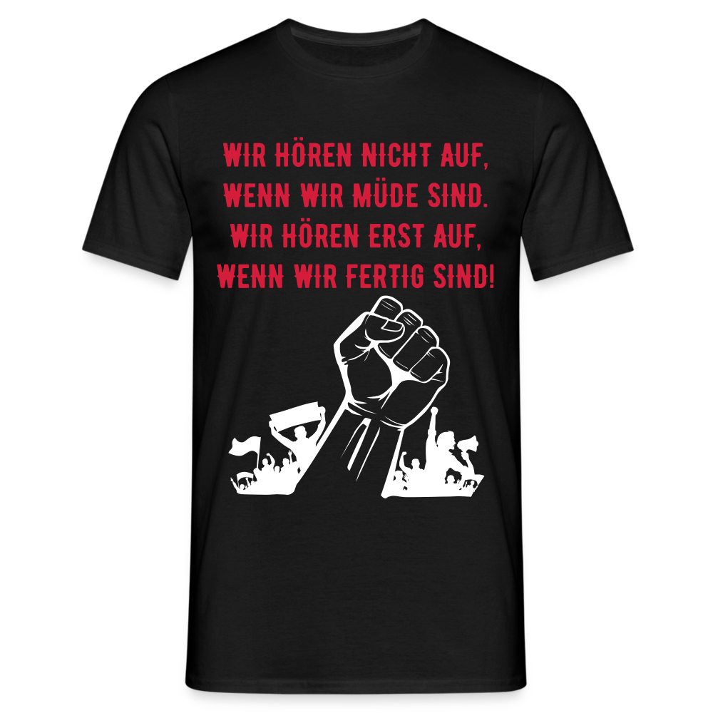 T-Shirt - Wir hören erst auf, wenn wir fertig sind! - black