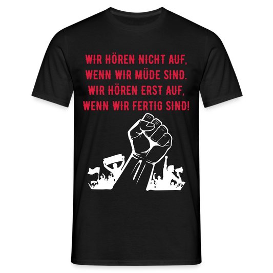 T-Shirt - Wir hören erst auf, wenn wir fertig sind! - black