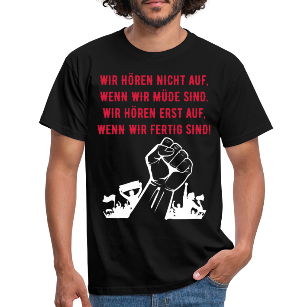 T-Shirt - Wir hören erst auf, wenn wir fertig sind! - black