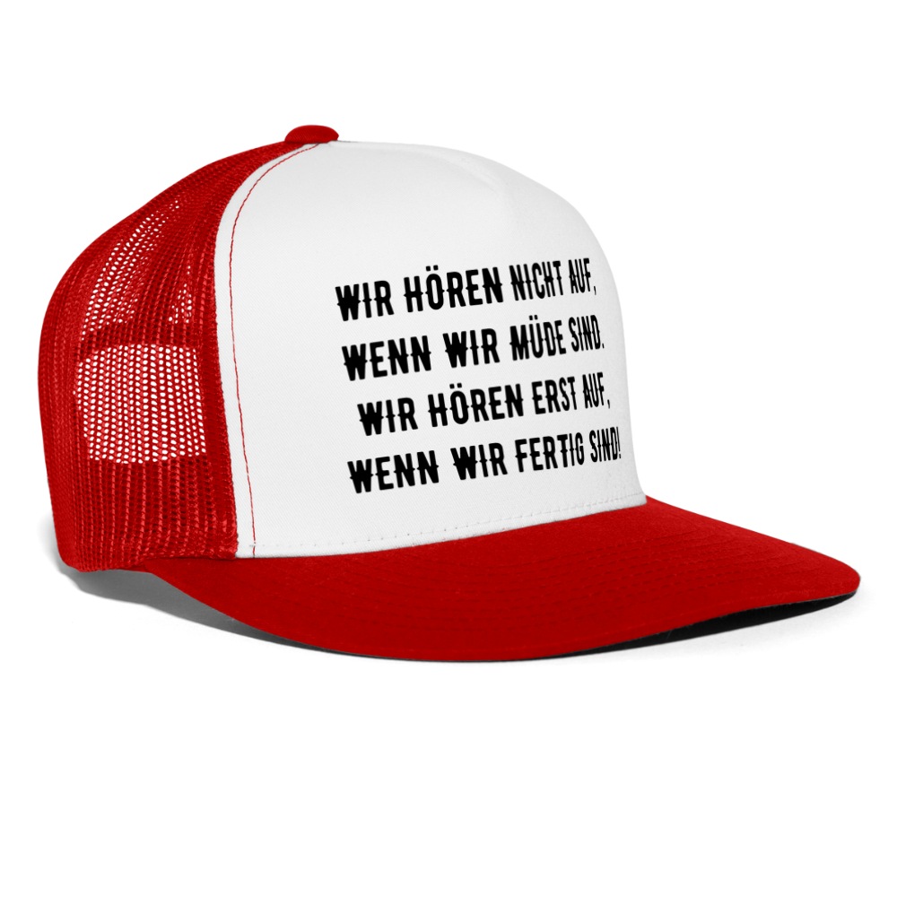 Trucker Cap - Wir hören erst auf, wenn wir fertig sind! - white/red