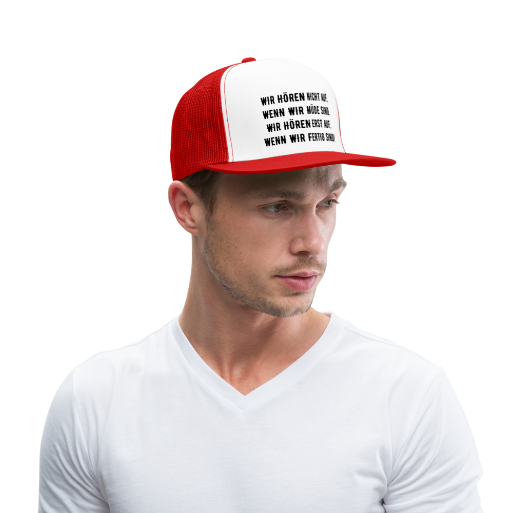 Trucker Cap - Wir hören erst auf, wenn wir fertig sind! - white/red