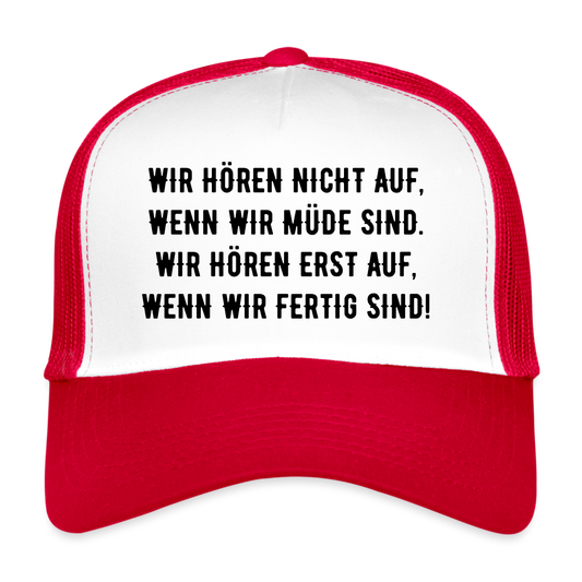 Trucker Cap - Wir hören erst auf, wenn wir fertig sind! - white/red