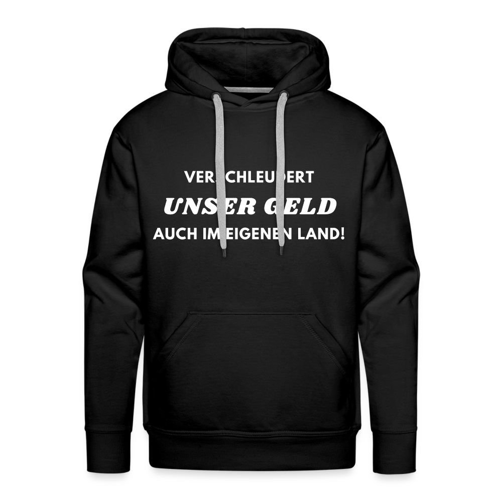 Männer Premium Hoodie - Verschleudert unser Geld - Schwarz