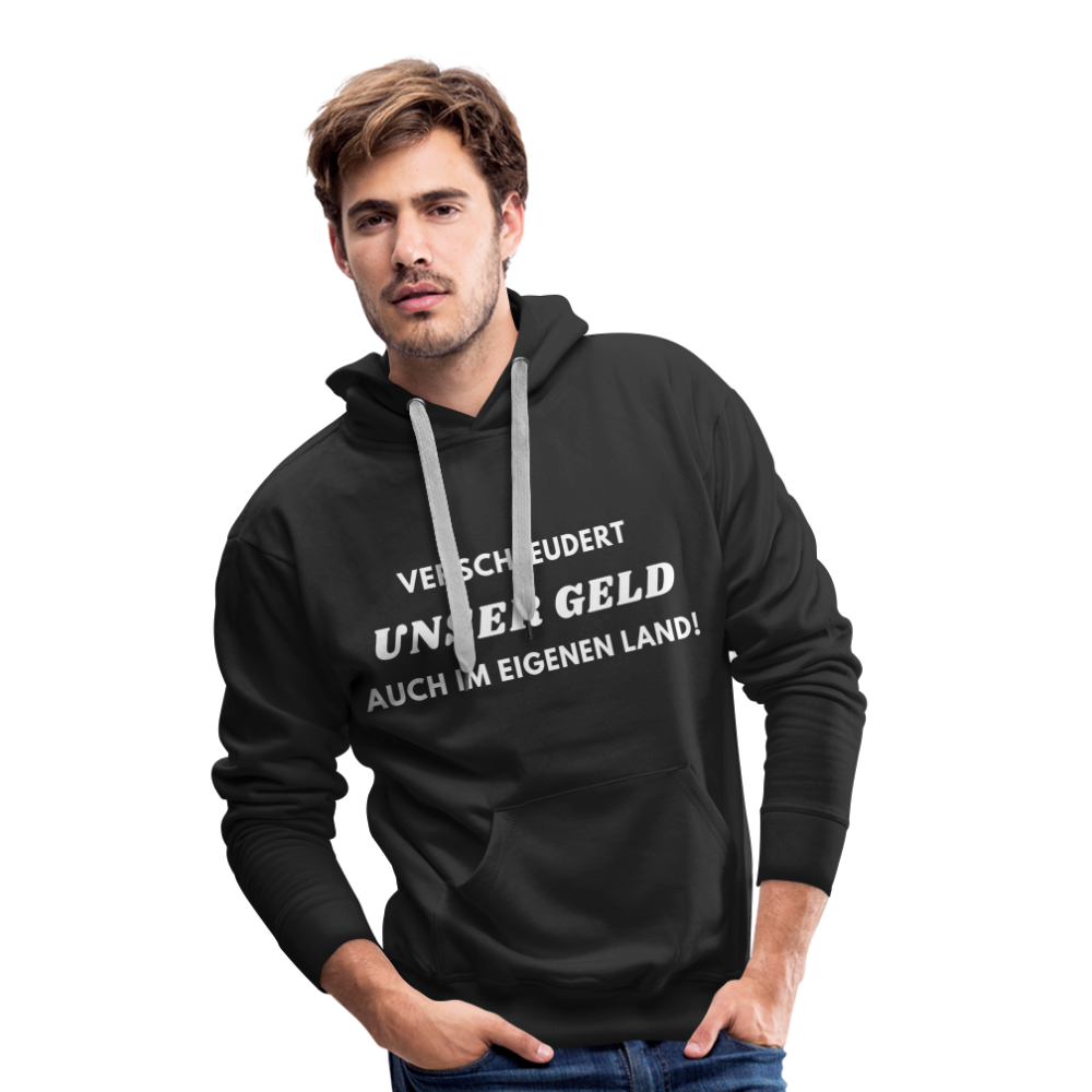 Männer Premium Hoodie - Verschleudert unser Geld - Schwarz