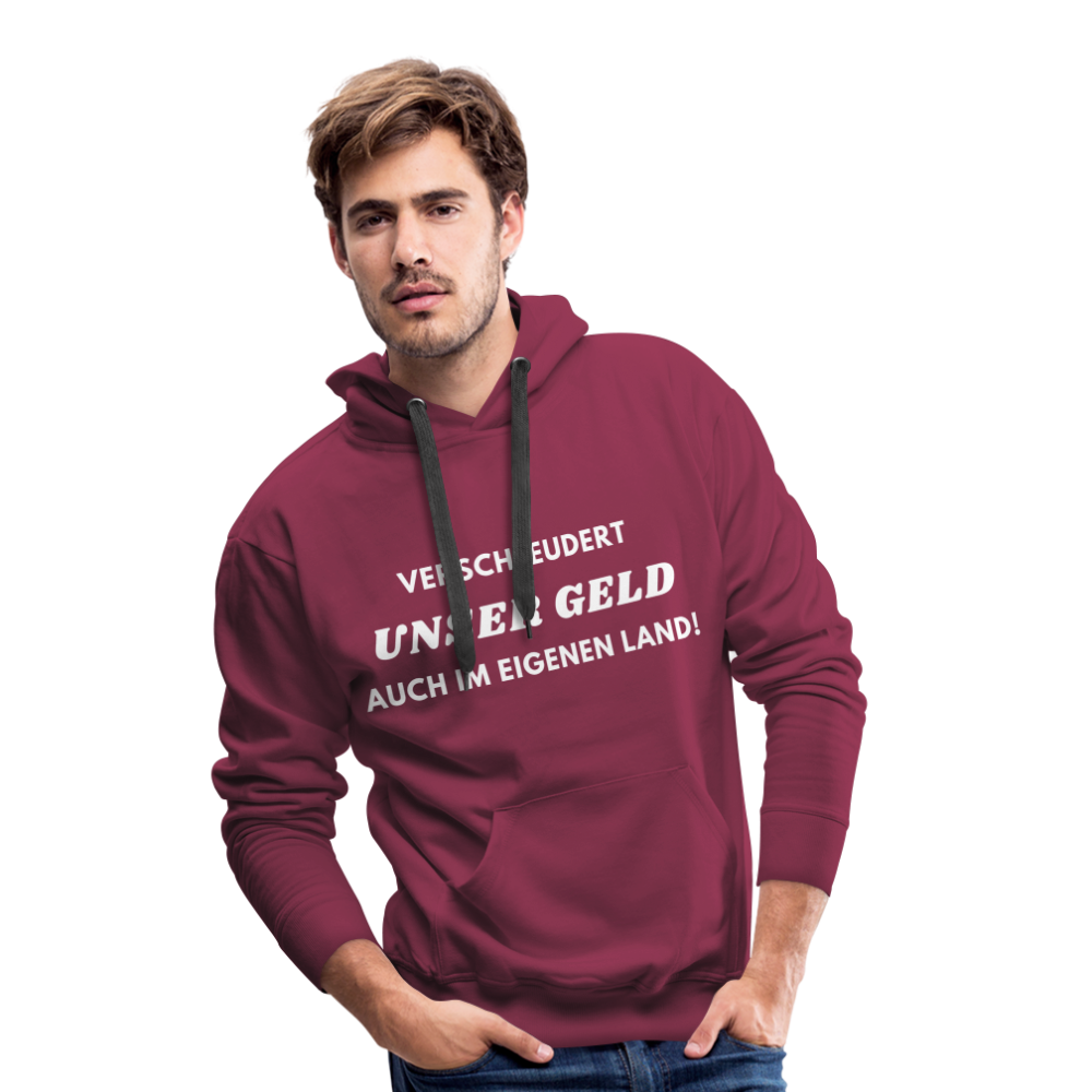 Männer Premium Hoodie - Verschleudert unser Geld - Bordeaux