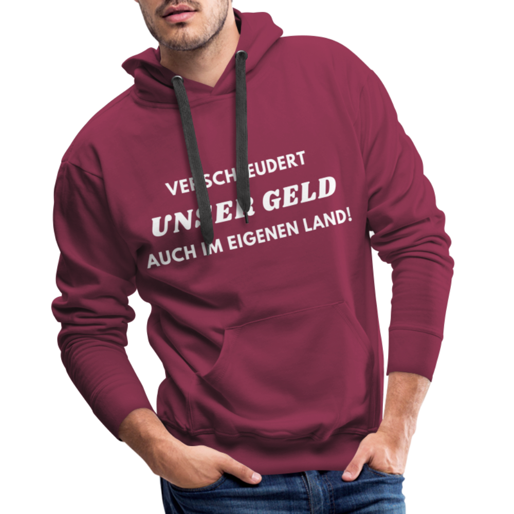 Männer Premium Hoodie - Verschleudert unser Geld - Bordeaux