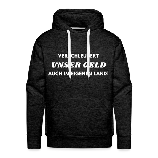 Männer Premium Hoodie - Verschleudert unser Geld - Anthrazit