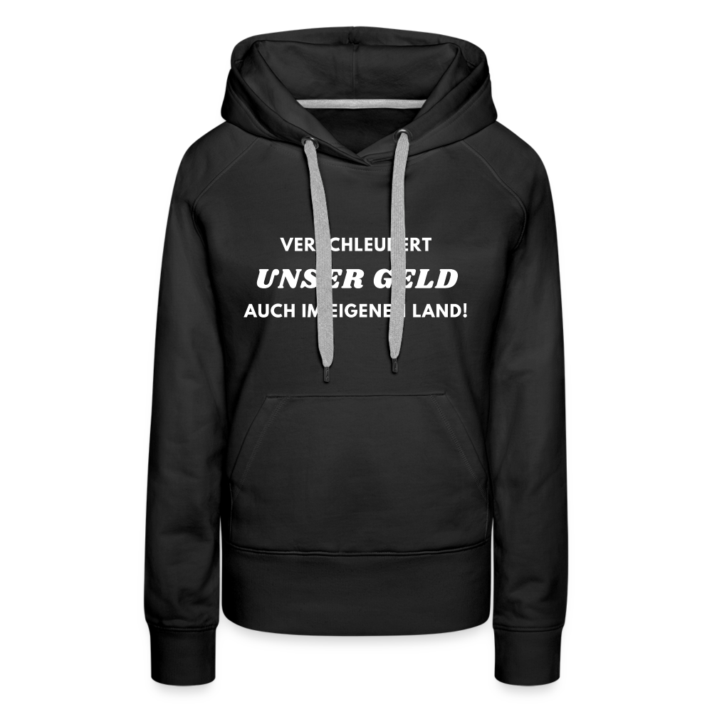 Frauen Premium Hoodie - Verschleudert unser Geld - Schwarz