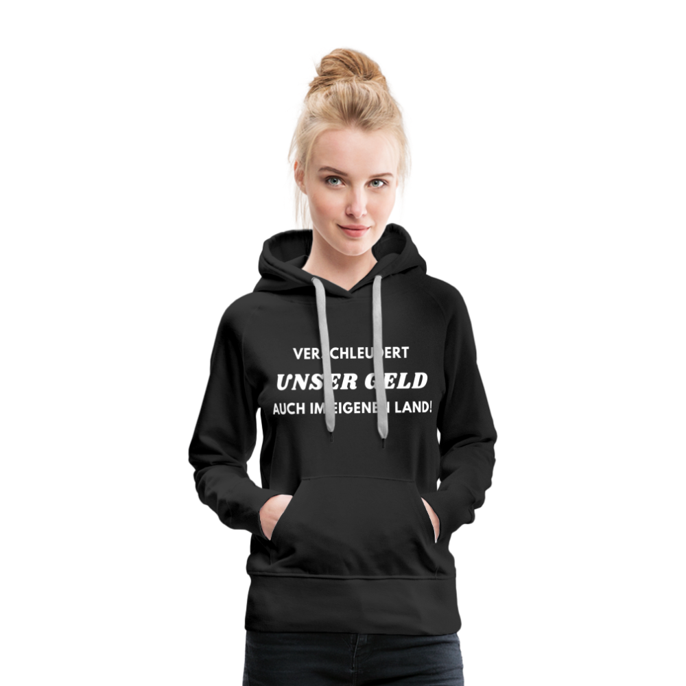 Frauen Premium Hoodie - Verschleudert unser Geld - Schwarz