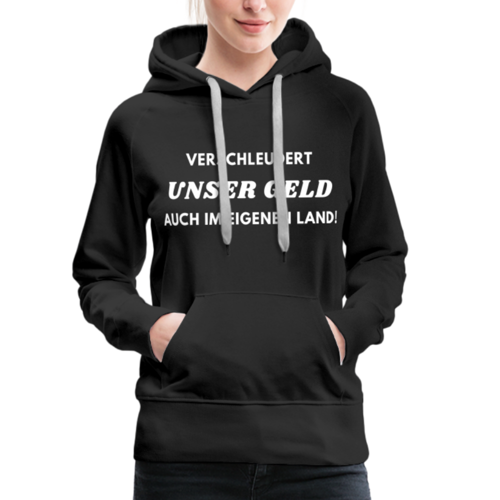 Frauen Premium Hoodie - Verschleudert unser Geld - Schwarz