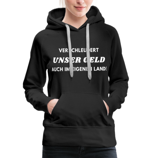 Frauen Premium Hoodie - Verschleudert unser Geld - Schwarz