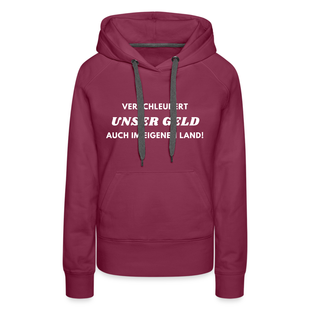 Frauen Premium Hoodie - Verschleudert unser Geld - Bordeaux