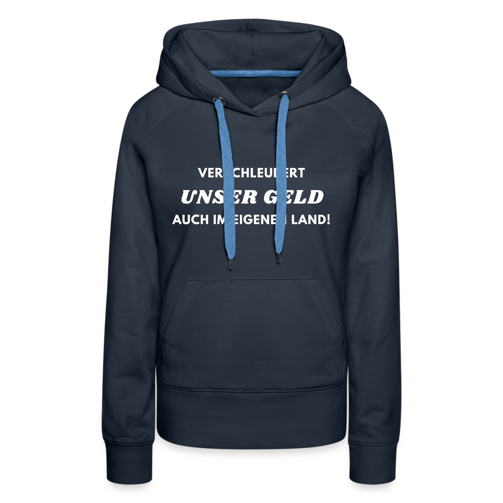 Frauen Premium Hoodie - Verschleudert unser Geld - Navy