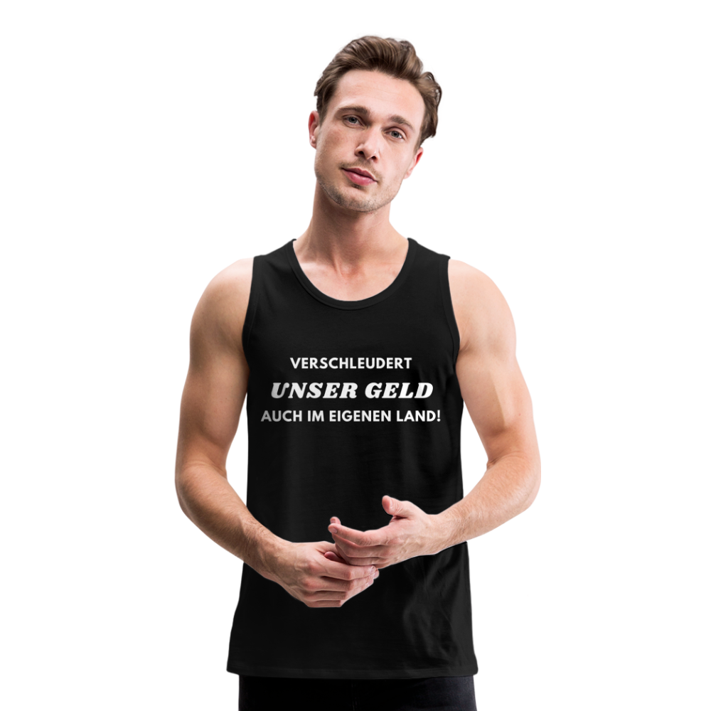 Männer Premium Tank Top - Verschleudert unser Geld - Schwarz