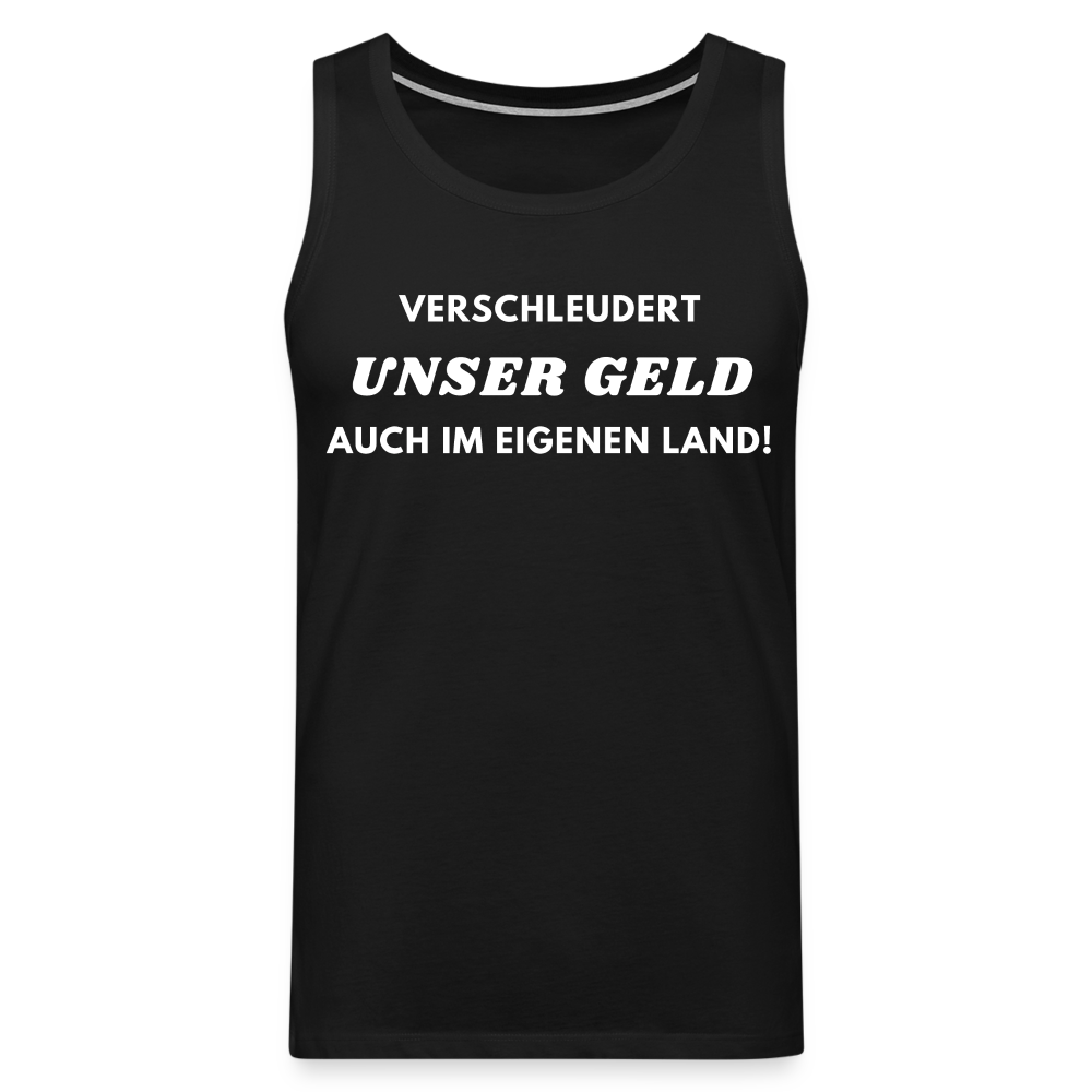 Männer Premium Tank Top - Verschleudert unser Geld - Schwarz