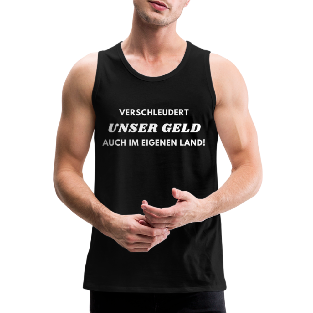 Männer Premium Tank Top - Verschleudert unser Geld - Schwarz