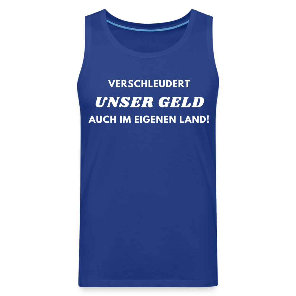 Männer Premium Tank Top - Verschleudert unser Geld - Königsblau