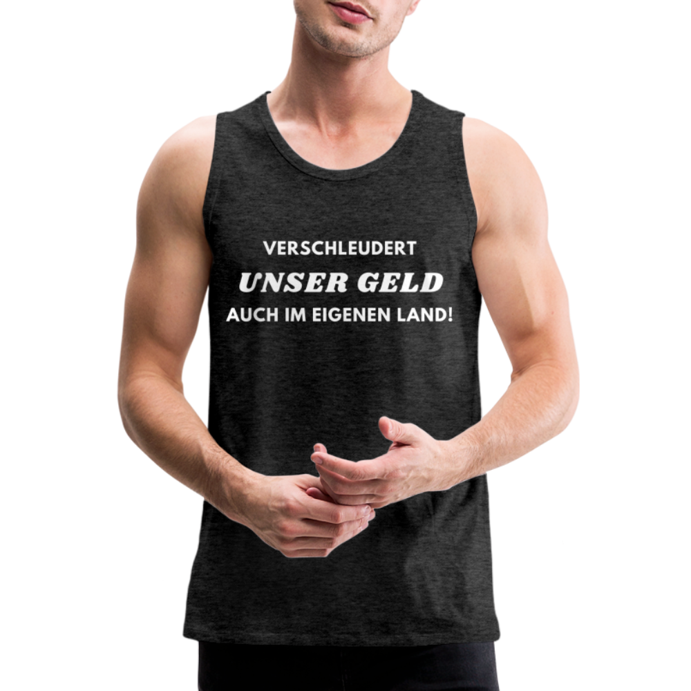 Männer Premium Tank Top - Verschleudert unser Geld - Anthrazit