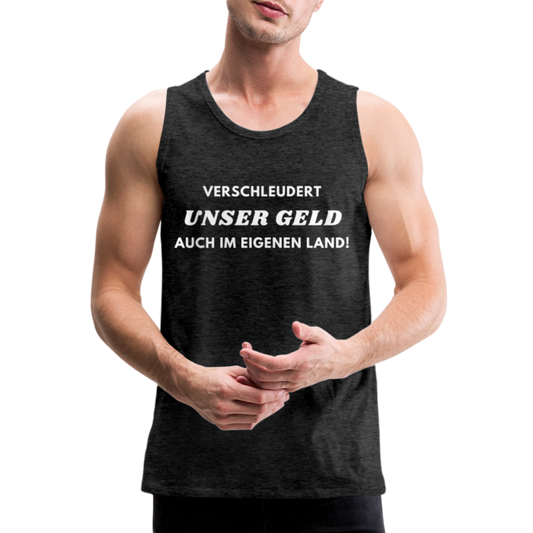 Männer Premium Tank Top - Verschleudert unser Geld - Anthrazit