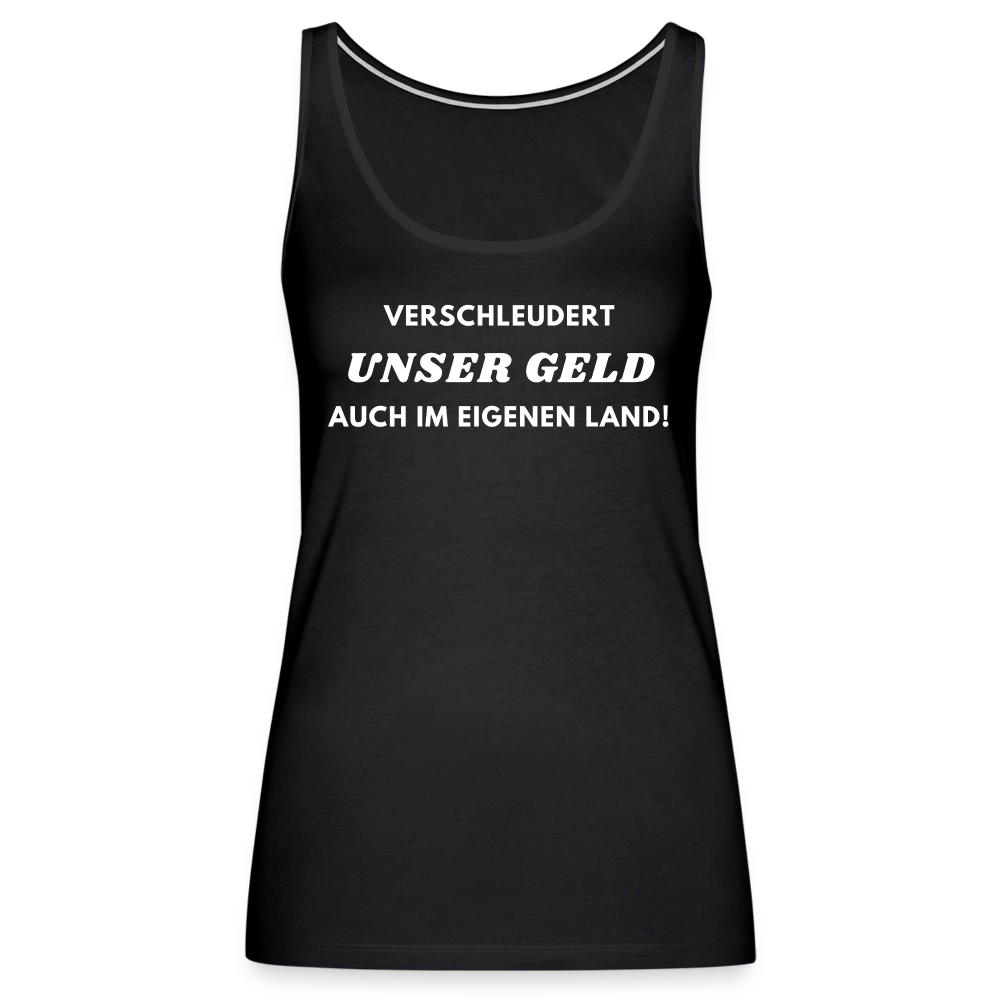 Frauen Premium Tank Top - Verschleudert unser Geld - Schwarz