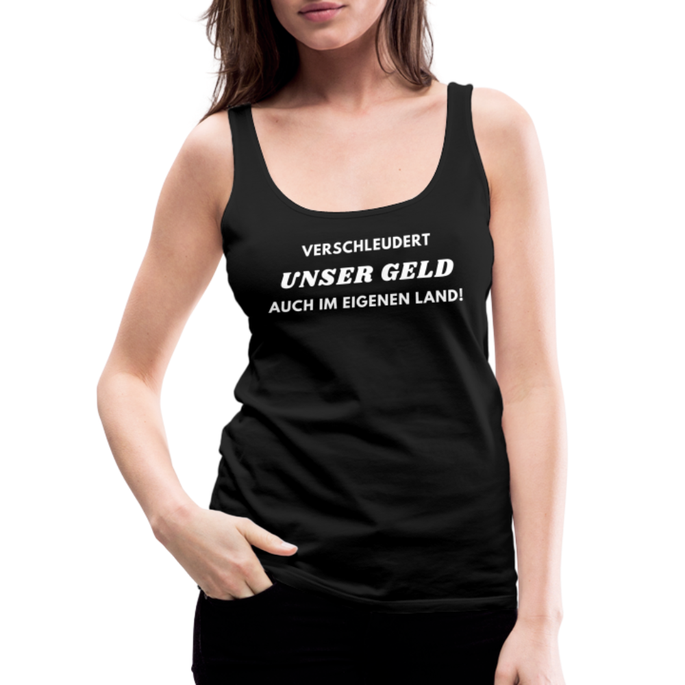 Frauen Premium Tank Top - Verschleudert unser Geld - Schwarz