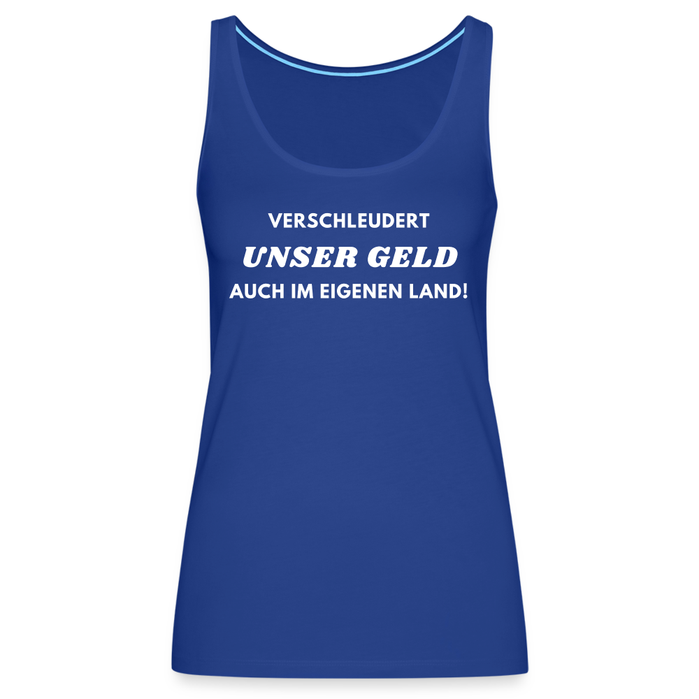 Frauen Premium Tank Top - Verschleudert unser Geld - Königsblau