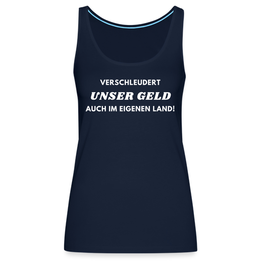 Frauen Premium Tank Top - Verschleudert unser Geld - Navy