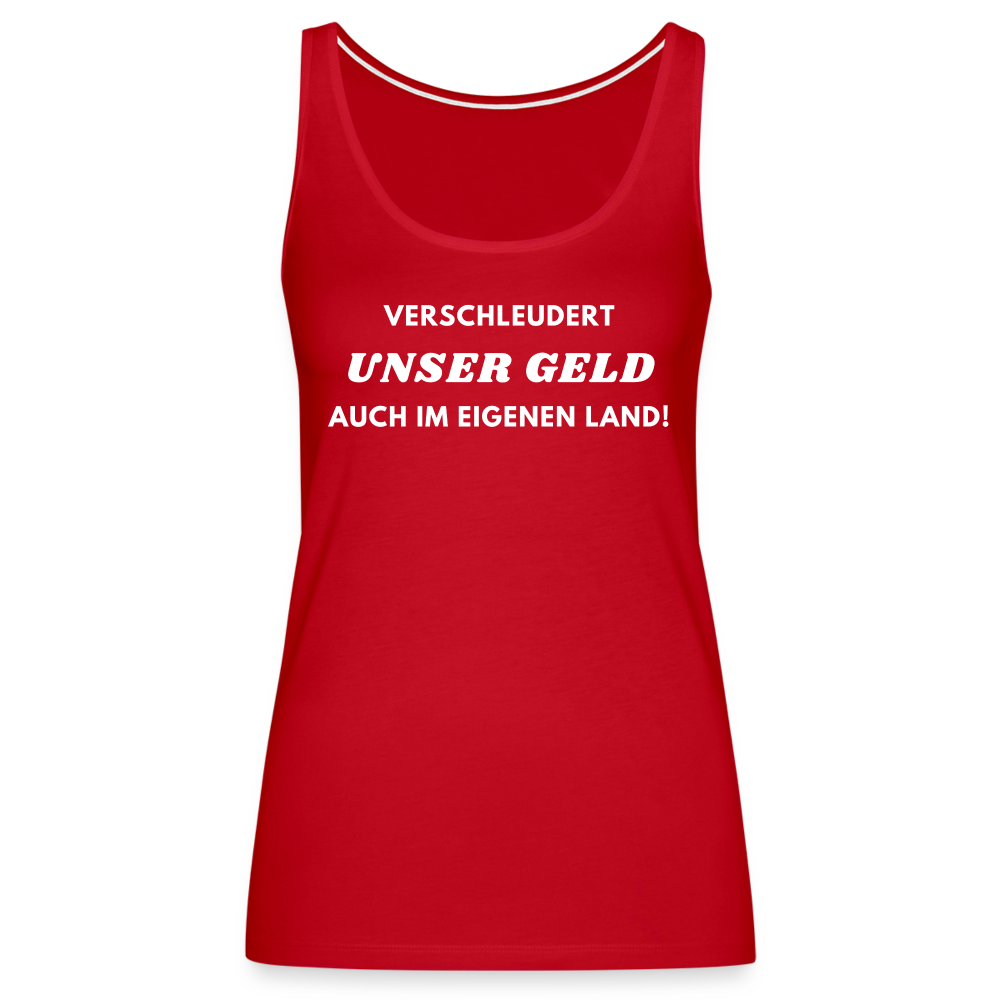 Frauen Premium Tank Top - Verschleudert unser Geld - Rot