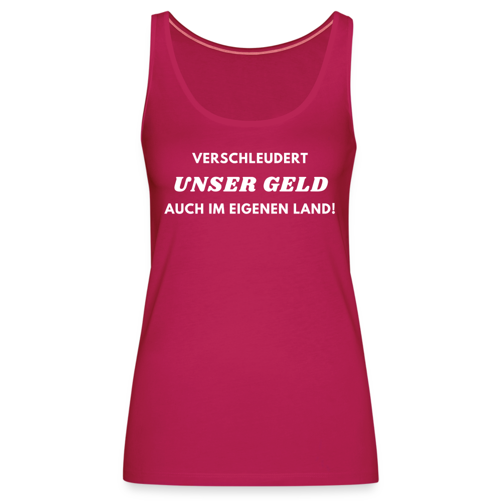 Frauen Premium Tank Top - Verschleudert unser Geld - dunkles Pink