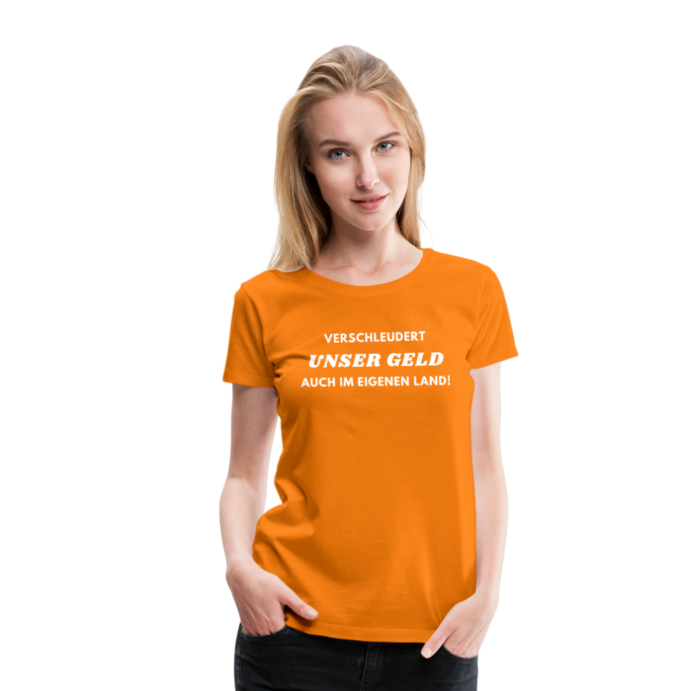 Frauen Premium T-Shirt Verschleudert unser Geld - Orange