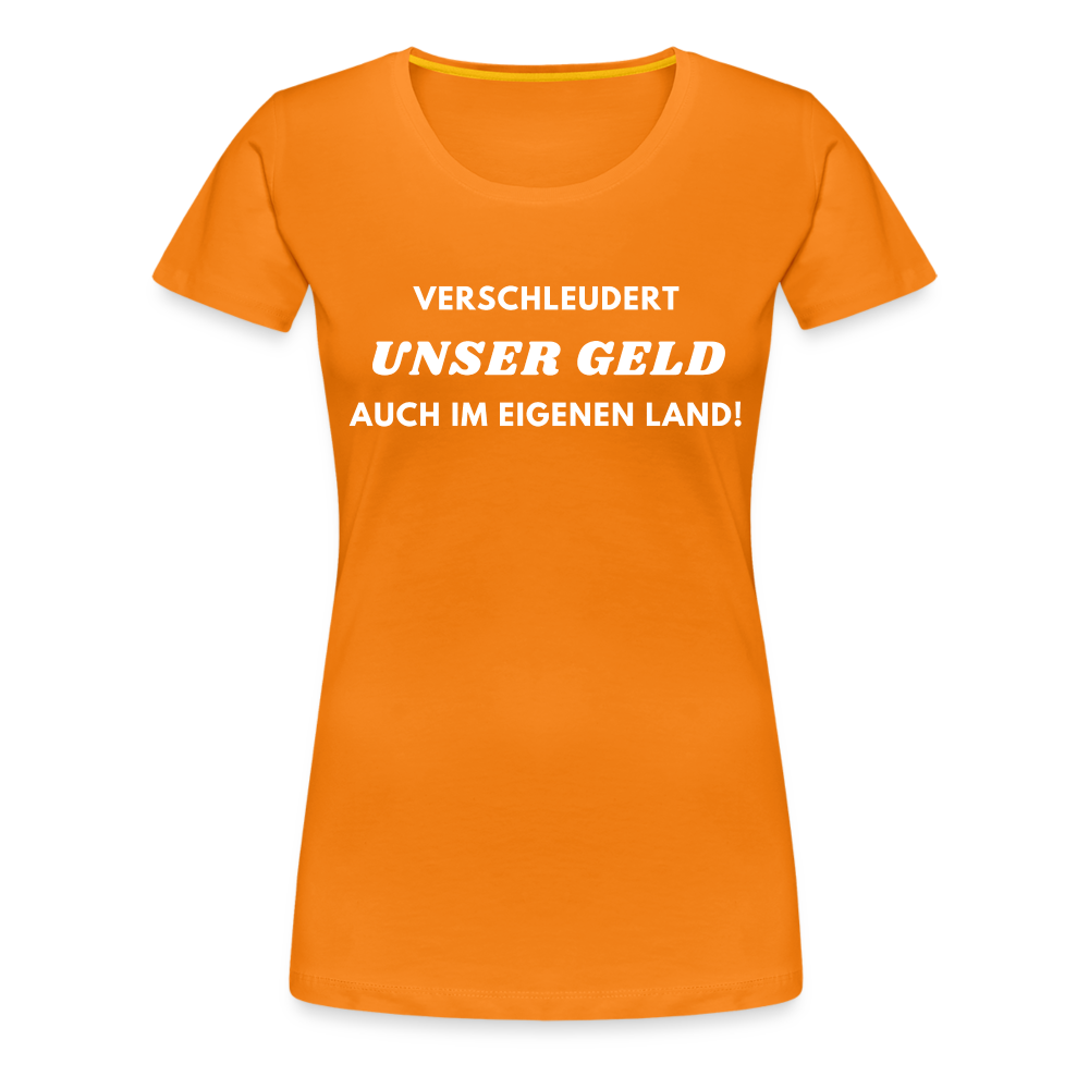 Frauen Premium T-Shirt Verschleudert unser Geld - Orange