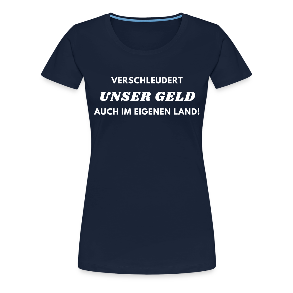 Frauen Premium T-Shirt Verschleudert unser Geld - Navy