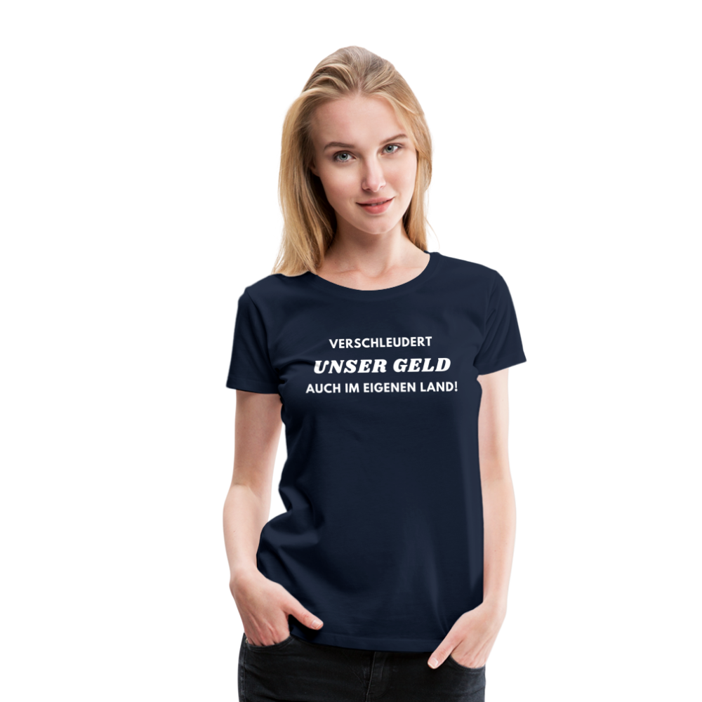 Frauen Premium T-Shirt Verschleudert unser Geld - Navy