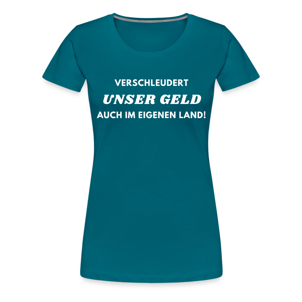 Frauen Premium T-Shirt Verschleudert unser Geld - Divablau