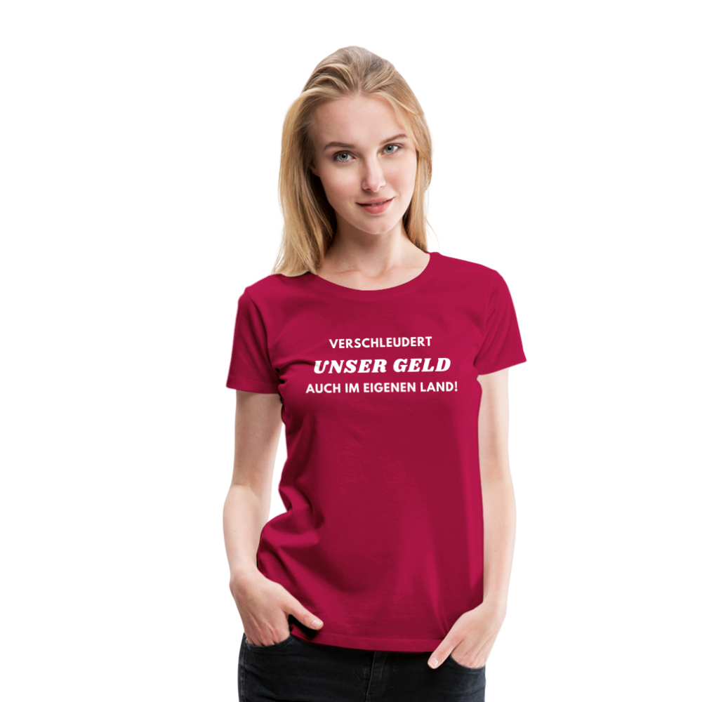 Frauen Premium T-Shirt Verschleudert unser Geld - dunkles Pink