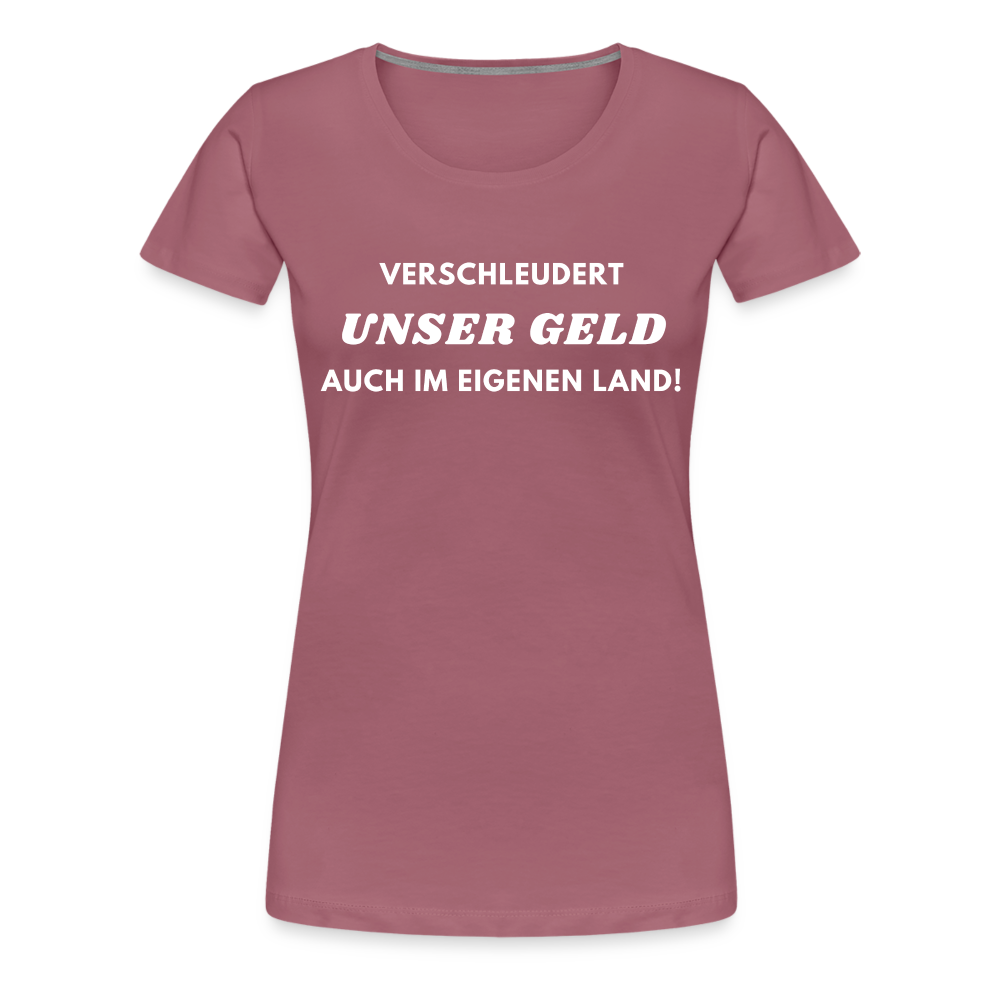 Frauen Premium T-Shirt Verschleudert unser Geld - Malve