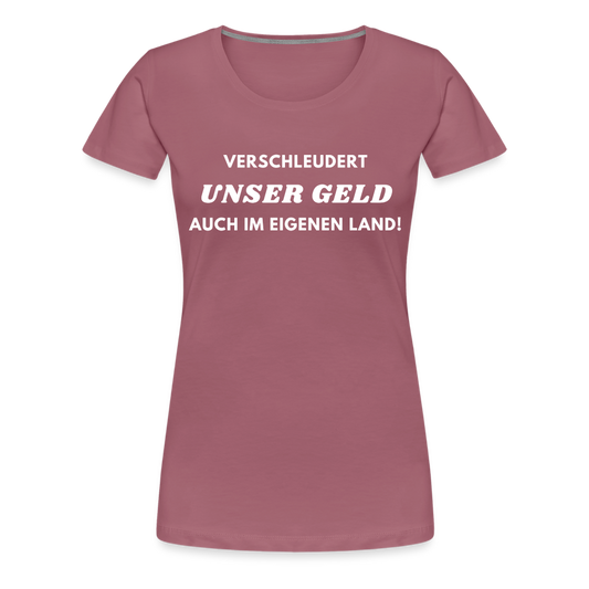 Frauen Premium T-Shirt Verschleudert unser Geld - Malve