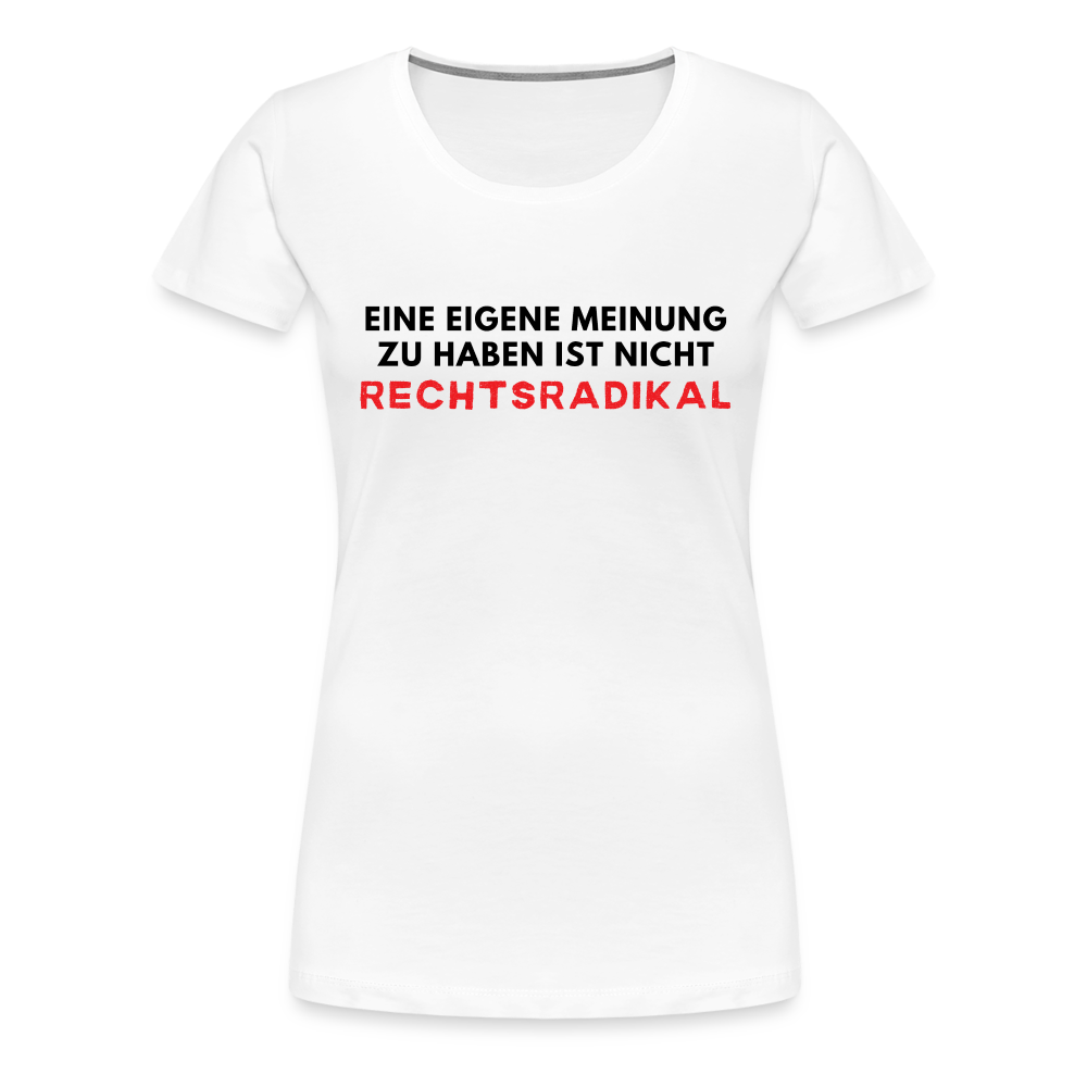 Frauen Premium T-Shirt - Nur meine eigene Meinung - weiß