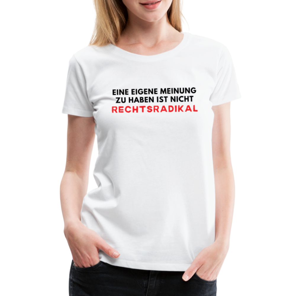 Frauen Premium T-Shirt - Nur meine eigene Meinung - weiß