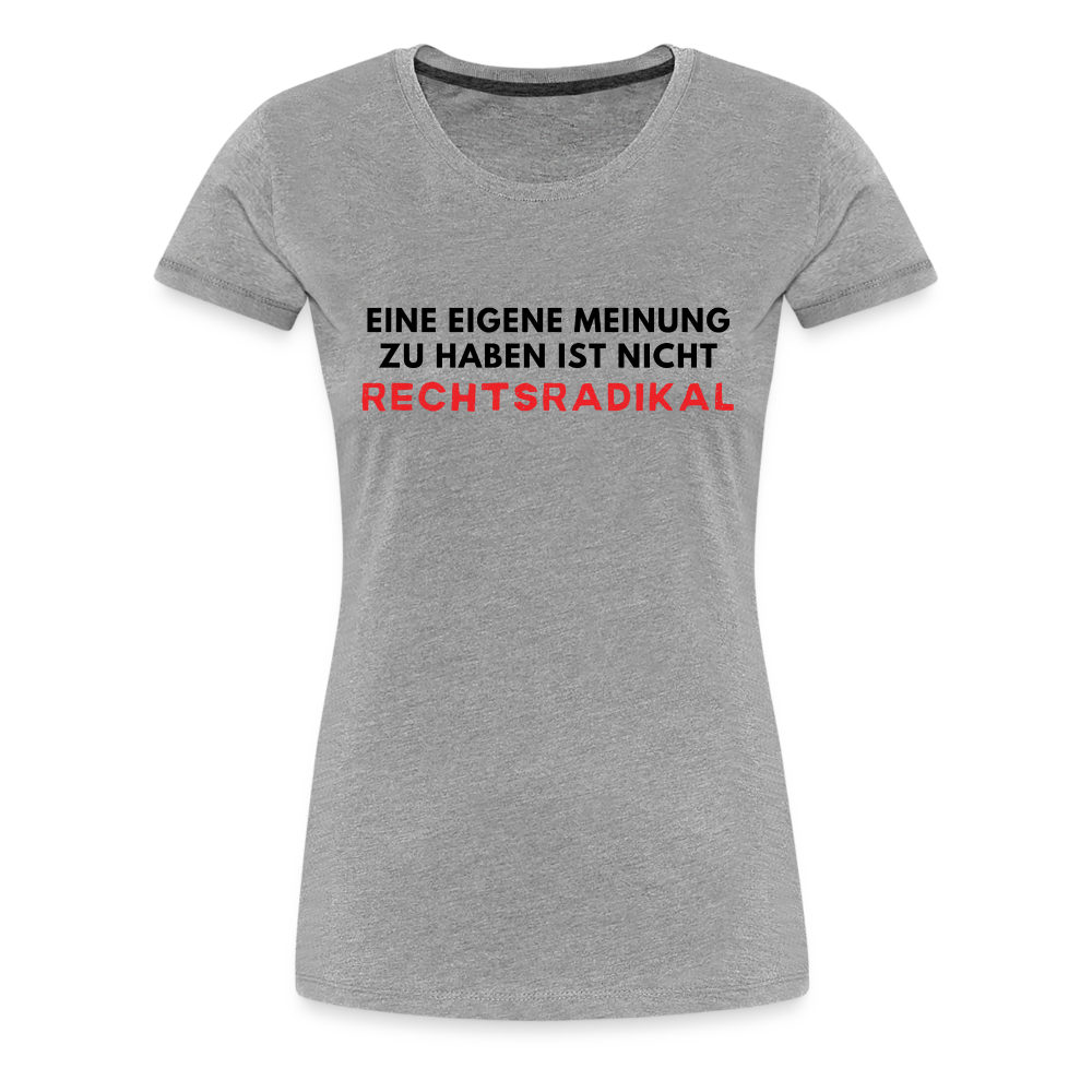 Frauen Premium T-Shirt - Nur meine eigene Meinung - Grau meliert