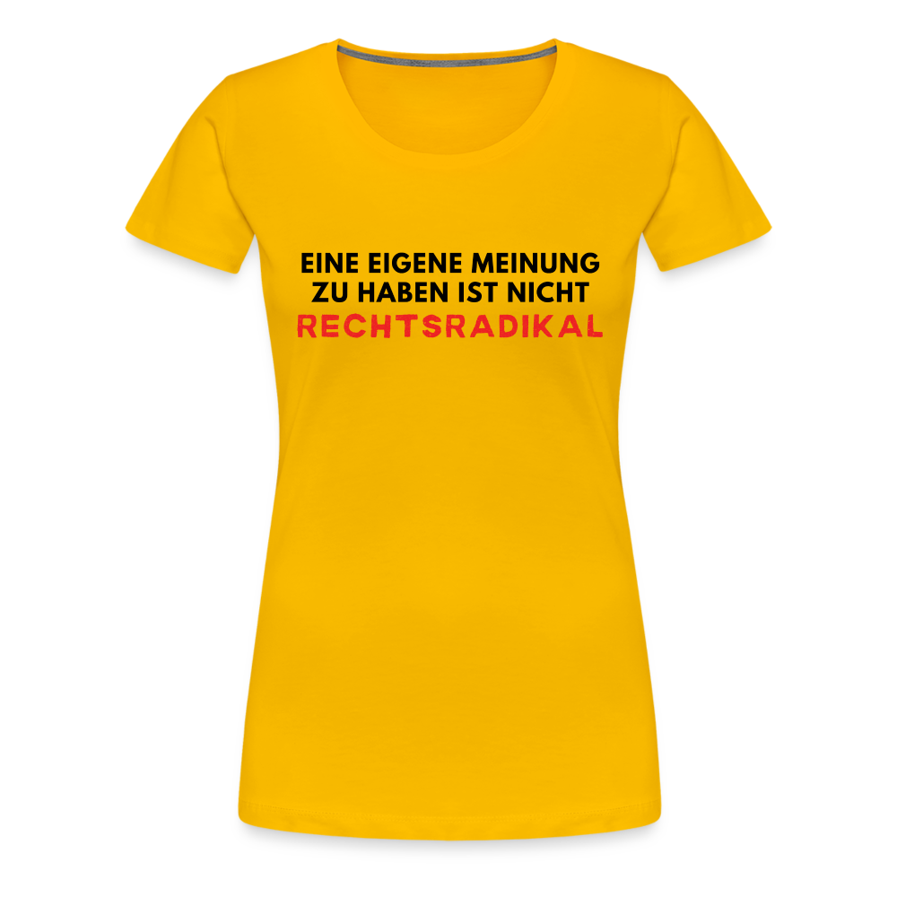 Frauen Premium T-Shirt - Nur meine eigene Meinung - Sonnengelb