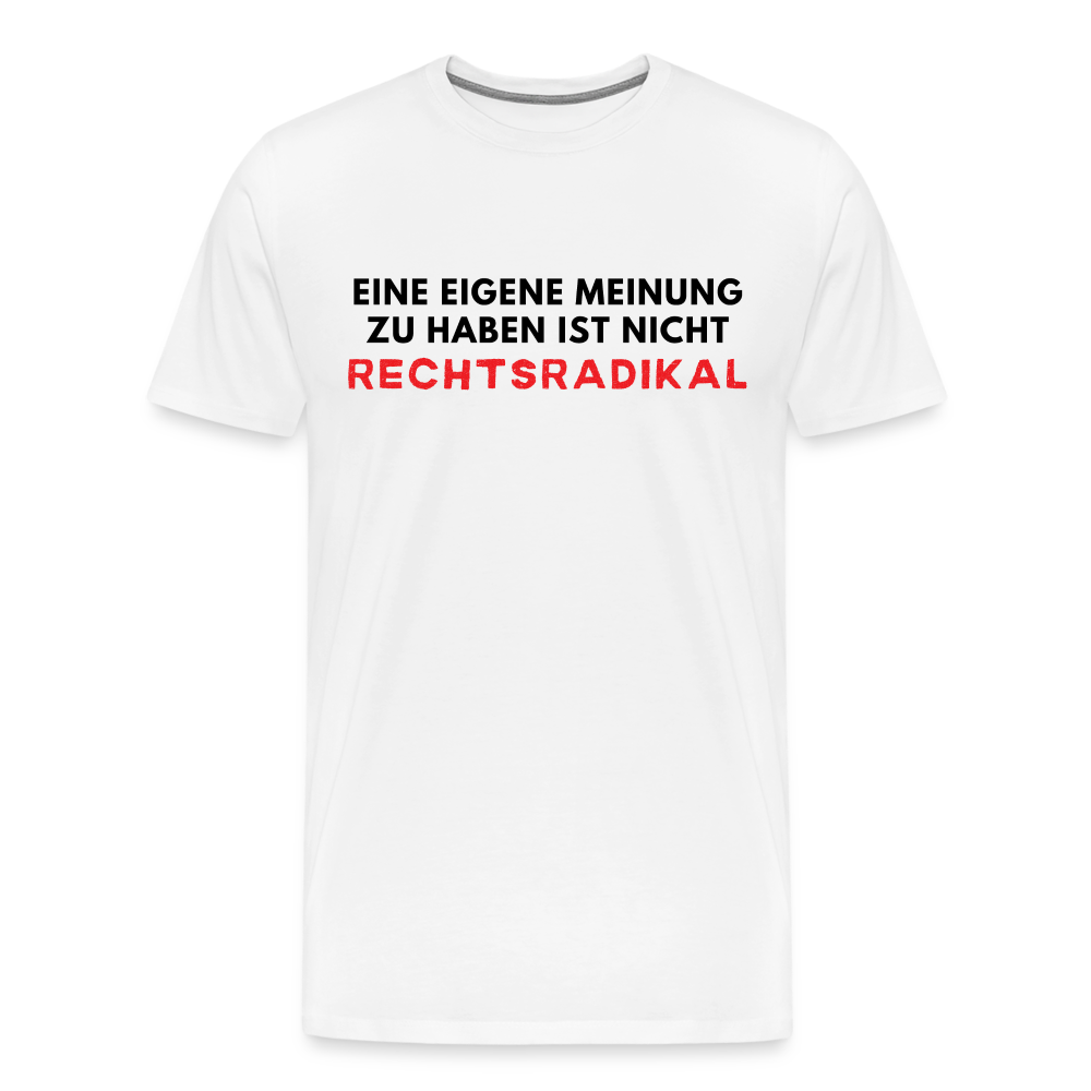 Männer Premium T-Shirt - Nur meine eigene Meinung - weiß