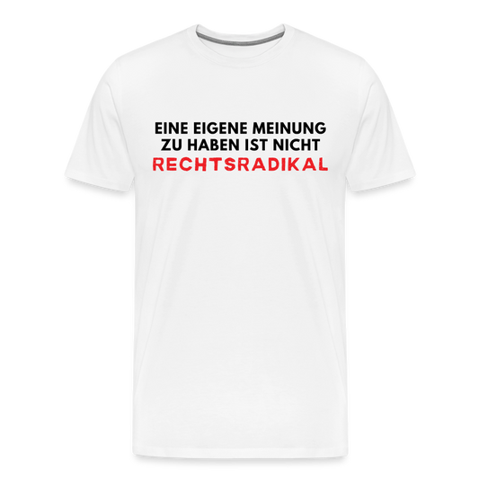 Männer Premium T-Shirt - Nur meine eigene Meinung - weiß