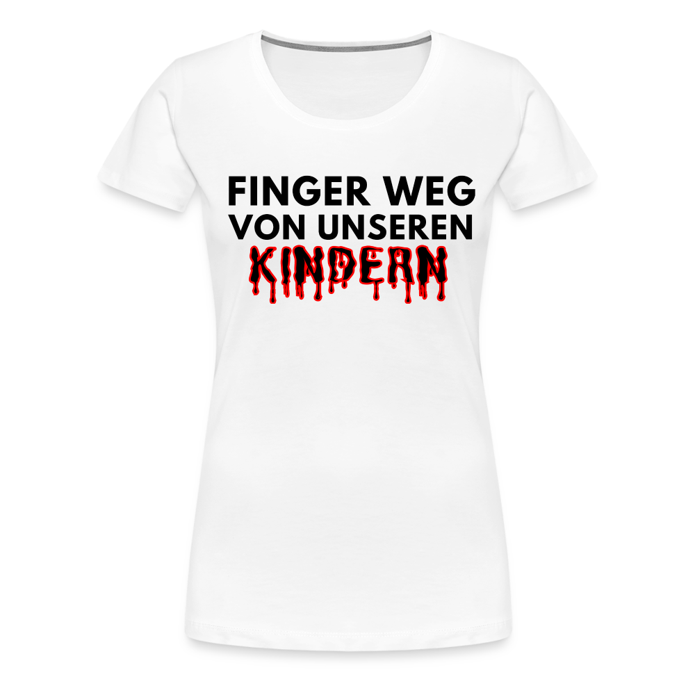 Frauen Premium T-Shirt - Finger weg von unseren Kindern - weiß