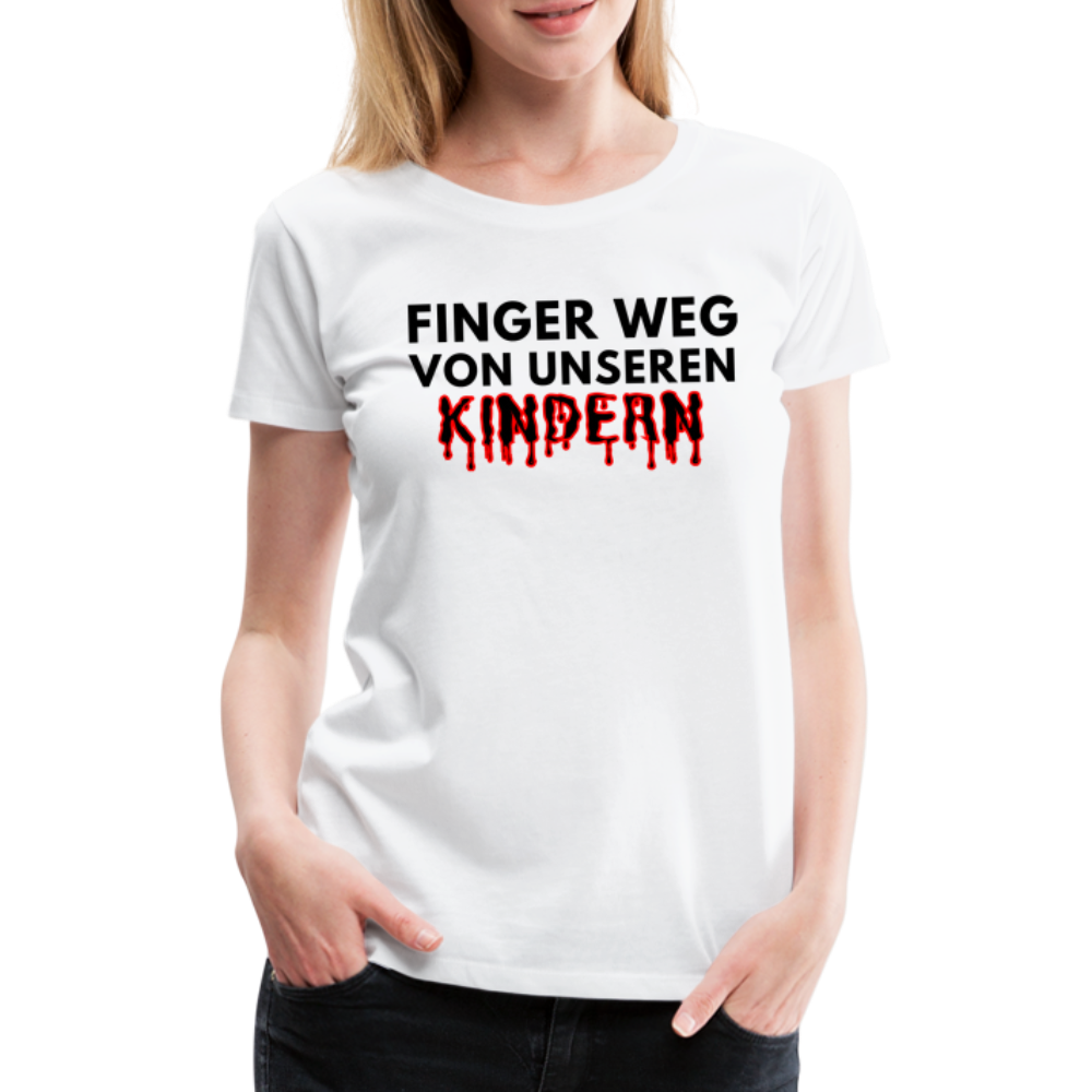 Frauen Premium T-Shirt - Finger weg von unseren Kindern - weiß