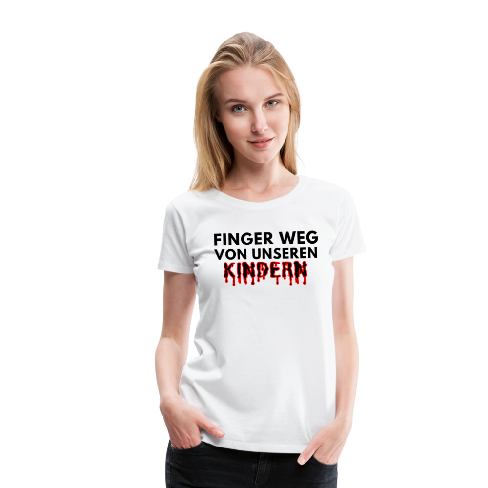 Frauen Premium T-Shirt - Finger weg von unseren Kindern - weiß